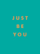 Just Be You, Inspirational Quotes and Awesome Affirmations for Staying True to Yourself 9781800071841 Summersdale Publishers