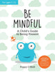 Book cover of: Be Mindful. By: Poppy O'Neill