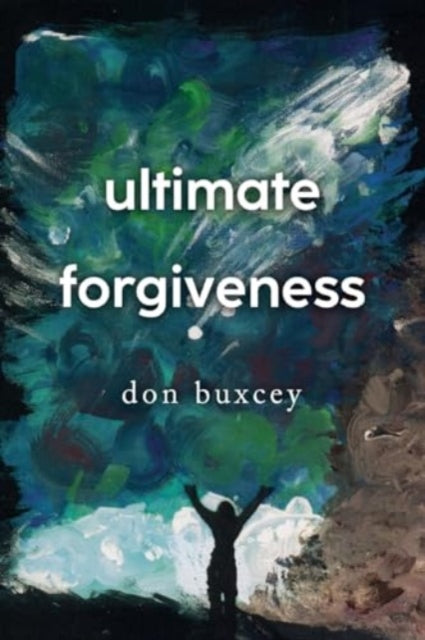 Book cover of: Ultimate Forgiveness. By: Don Buxcey