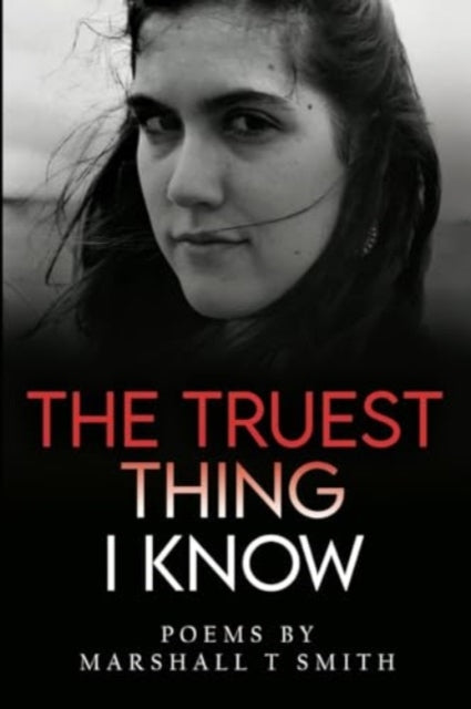 Book cover of: Truest Thing I Know. By: Marshall T. Smith
