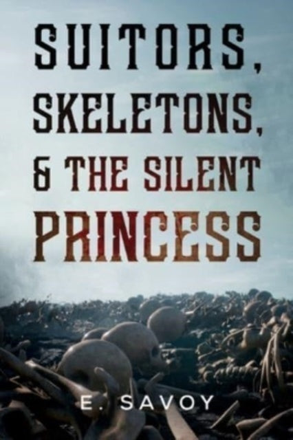 Book cover of: Suitors, Skeletons, & The Silent Princess