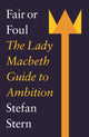 Fair or Foul, The Lady Macbeth Guide to Ambition 9781800183186 Stefan Stern