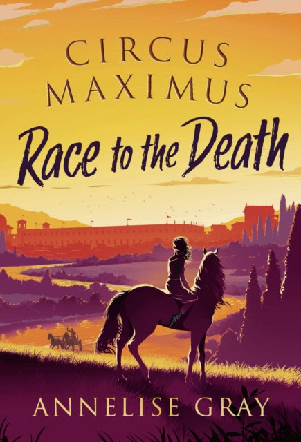 Circus Maximus: Race to the Death, An Ancient Roman adventure 9781800240582 Annelise Gray