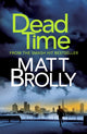Book cover of: Dead Time. By: Matt Brolly