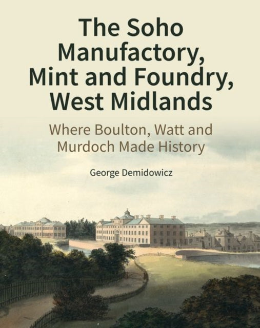Book cover of: Soho Manufactory, Mint and Foundry, West Midlands. By: George Demidowicz