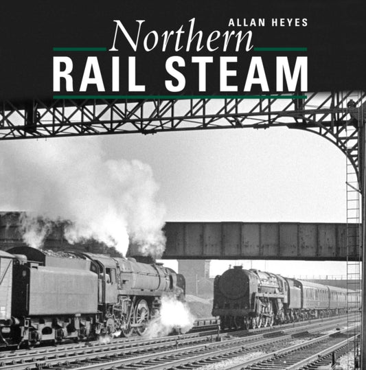 Book cover of: Northern Rail Steam. By: Allan Heyes