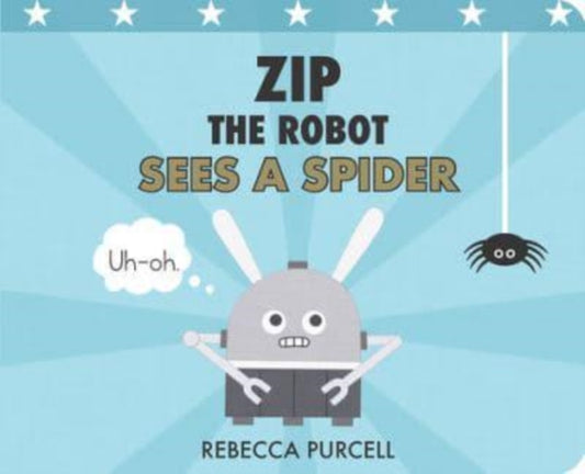 Book cover of: Zip the Robot Sees a Spider. By: Rebecca Purcell