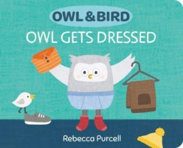 Book cover of: Owl & Bird: Owl Gets Dressed. By: Rebecca Purcell