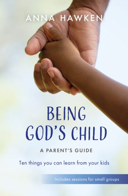 Book cover of: Being God's Child: A Parent’s Guide. By: Anna Hawken