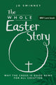 BRF Lent Book: The Whole Easter Story, Why the cross is good news for all creation 9781800392694 Jo Swinney