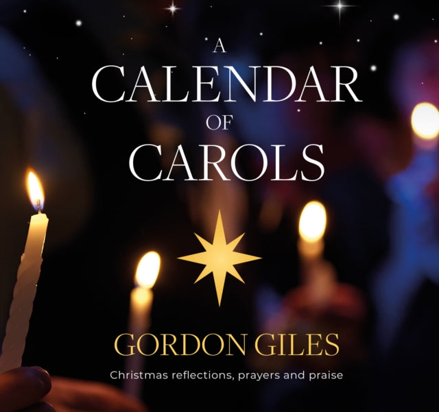 Calendar of Carols, Christmas reflections, prayers and songs of praise 9781800392793 Gordon Giles