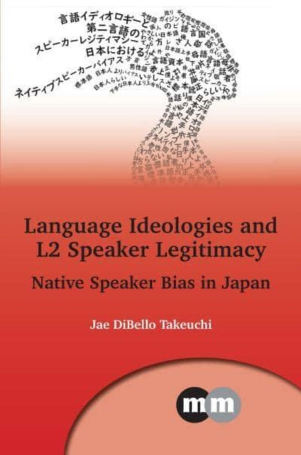 Book cover of: Language Ideologies and L2 Speaker Legitimacy. By: Jae DiBello Takeuchi