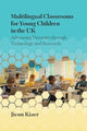 Book cover of: Multilingual Classrooms for Young Children in the UK