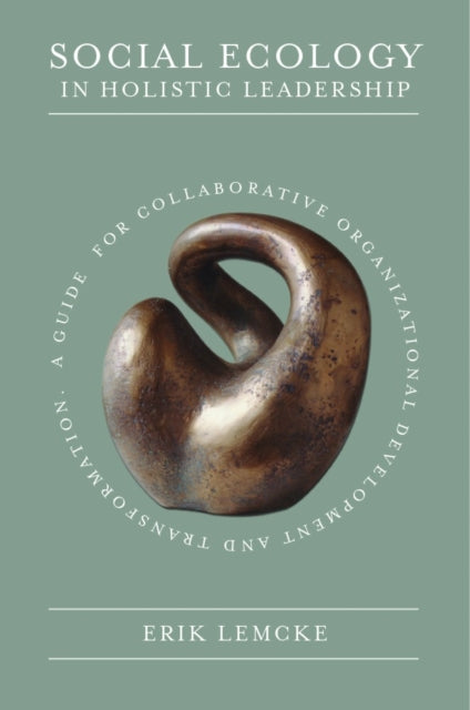 Book cover of: Social Ecology in Holistic Leadership. By: Erik Lemcke