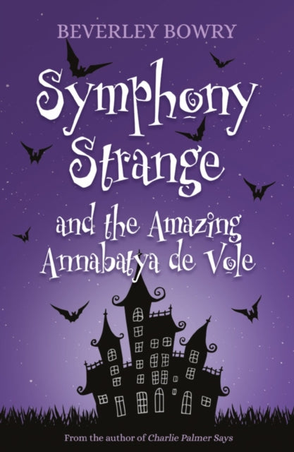 Book cover of: Symphony Strange and the Amazing Annabatya de Vole. By: Beverley Bowry