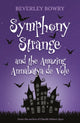Book cover of: Symphony Strange and the Amazing Annabatya de Vole. By: Beverley Bowry