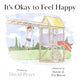Book cover of: It's Okay to Feel Happy. By: David Peart