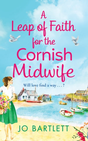 Leap of Faith For The Cornish Midwife, An emotional, uplifting read from Jo Bartlett