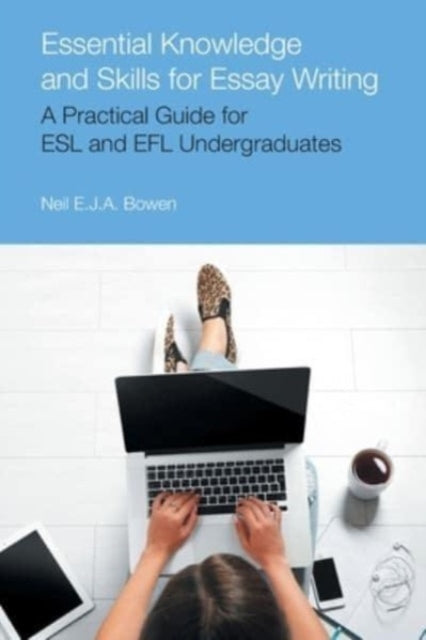 Book cover of: Essential Knowledge and Skills for Essay Writing. By: Neil Evan Jon Anthony Bowen