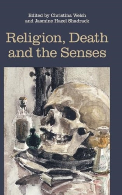 Book cover of: Religion, Death and the Senses. By: Christina Welch; Jasmine Hazel Shadrack