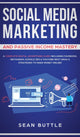 Book cover of: Social Media Marketing and Passive Income Mastery. By: Sean Buttle