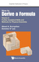 Book cover of: How To Derive A Formula - Volume 2: Further Analytical Skills And Methods For Physical Scientists. By: A. A. Kornyshev