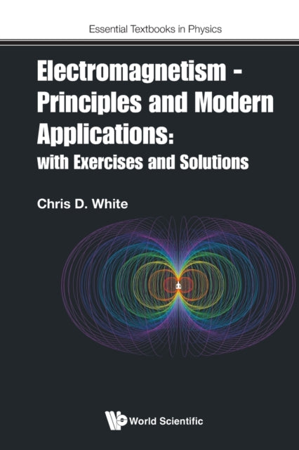 Book cover of: Electromagnetism - Principles And Modern Applications: With Exercises And Solutions. By: Christopher White