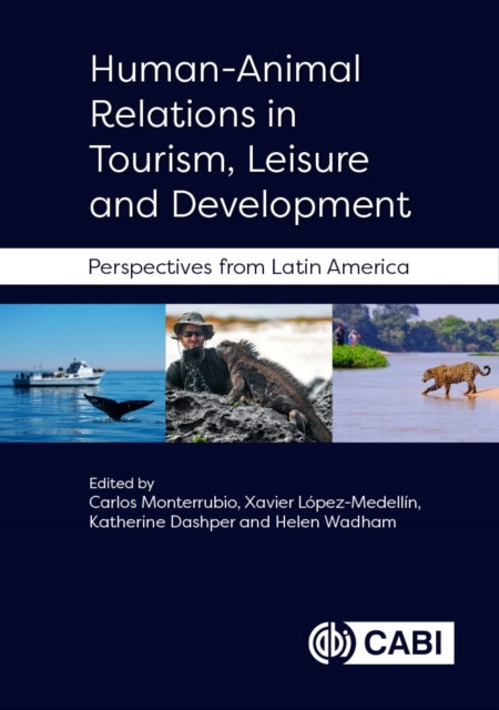 Book cover of: Human-Animal Relations in Tourism, Leisure and Development. By: Carlos Monterrubio