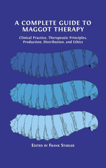 Book cover of: Complete Guide to Maggot Therapy. By: Frank Stadler