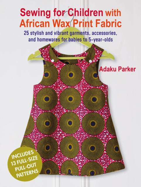 Book cover of: Sewing for Children with African Wax Print Fabric. By: Adaku Parker