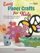 Easy Paper Crafts for Kids, 45 Fun and Creative Projects for Children Aged 5 Years + 9781800653313 Catherine Woram