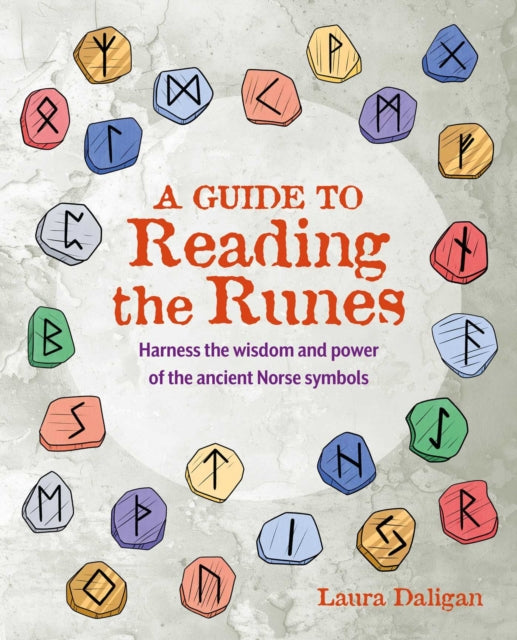 Guide to Reading the Runes, Harness the Wisdom and Power of the Ancient Norse Symbols 9781800654532 Laura Daligan