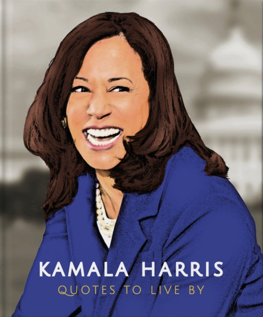 Book cover of: Kamala Harris: Quotes to Live By. By: Orange Hippo!