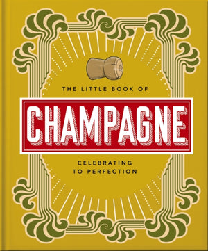 Little Book of Champagne, A Bubbly Guide to the World's Most Famous Fizz!