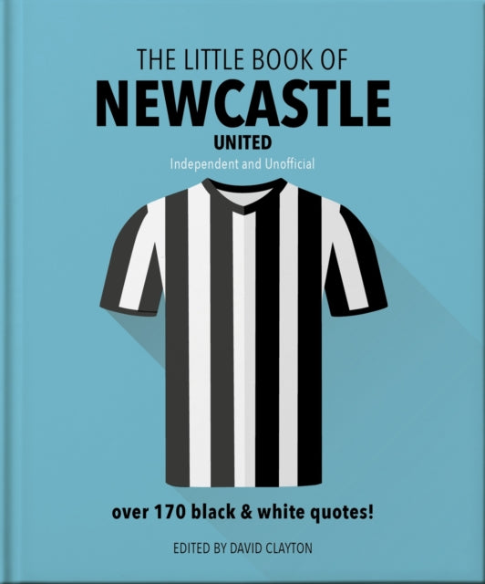 Little Book of Newcastle United, Over 170 black & white quotes! 9781800695535 Orange Orange Hippo!