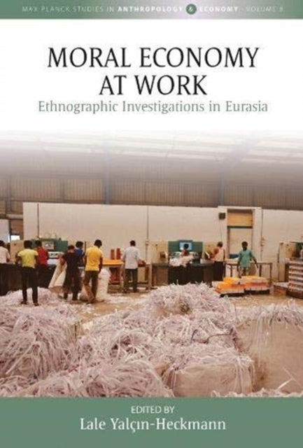 Book cover of: Moral Economy at Work. By: Lale Yalçın-Heckmann