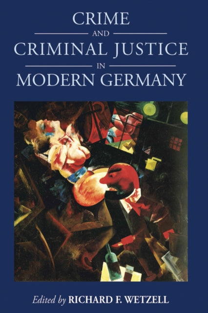 Book cover of: Crime and Criminal Justice in Modern Germany. By: Richard F. Wetzell