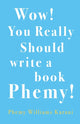 Book cover of: Wow! You Really Should Write A Book Phemy!. By: Phemy Williams-Karani