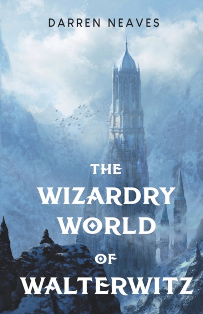Book cover of: Wizardry World of Walterwitz. By: Darren Neaves