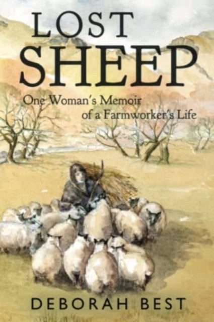 Book cover of: Lost Sheep: One Woman's Memoir of a Farmworkers Life. By: Deborah Best