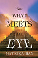 Book cover of: Not What Meets the Eye. By: Matrika Hay