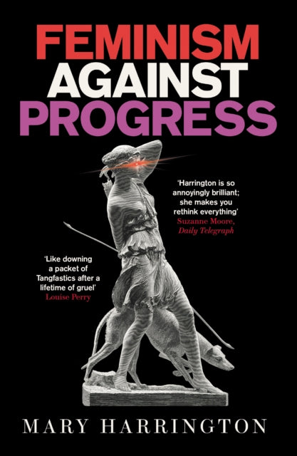 Book cover of: Feminism Against Progress. By: Mary Harrington