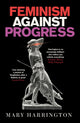 Book cover of: Feminism Against Progress. By: Mary Harrington