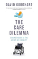 Care Dilemma, Caring Enough in the Age of Sex Equality (FT BOOK OF THE YEAR) 9781800753617 David Goodhart