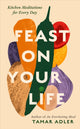 Book cover of: FEAST ON YOUR LIFE. By: ADLER, TAMAR