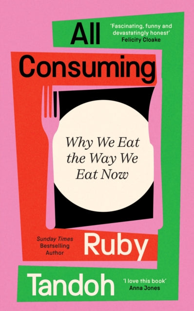 All Consuming, Why We Eat The Way We Eat Now