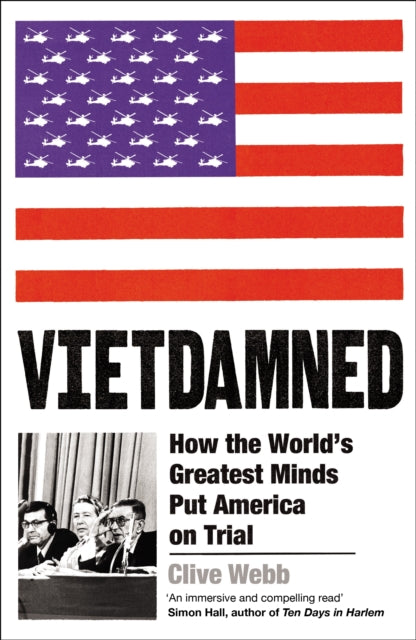 Vietdamned, How the World’s Greatest Minds Put America on Trial 9781800812338 Clive Webb