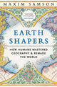 Earth Shapers, How Humans Mastered Geography and Remade the World 9781800815230 Maxim Samson