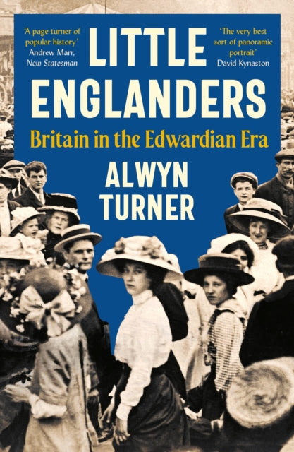 Little Englanders, Britain in the Edwardian Era 9781800815315 Alwyn Turner