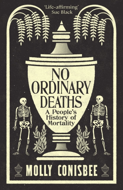No Ordinary Deaths, A People's History of Mortality 9781800815872 Molly Conisbee